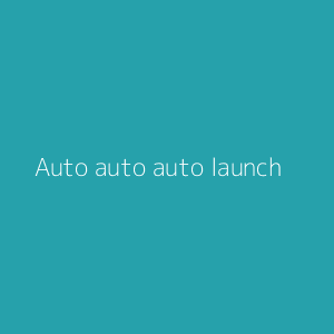 Auto auto auto launch